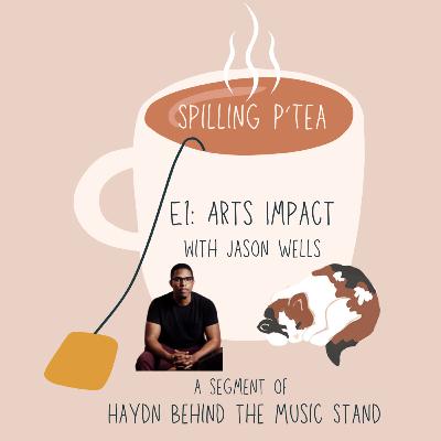 Spilling P'Tea: Arts Impact (with Jason Wells)