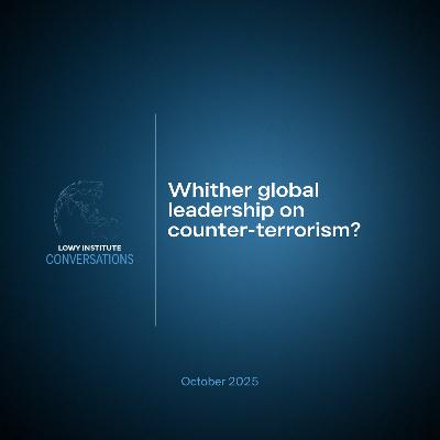 Conversations: Whither global leadership on counter-terrorism? Conversations: Whither global leadership on counter-terrorism?