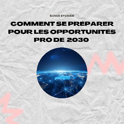 Comment se préparer aux opportunités pro de 2030 ?