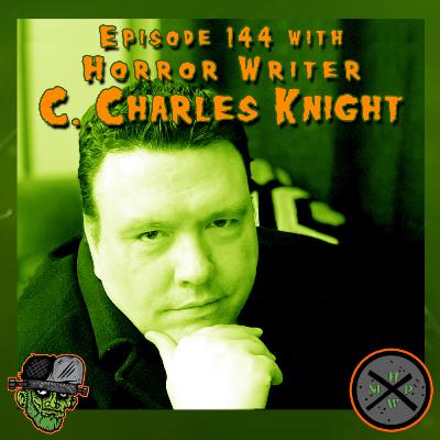 Episode 144- Horror Writer, C. Charles Knight