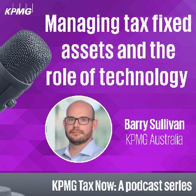 Managing tax fixed assets and the role of technology Managing tax fixed assets and the role of technology