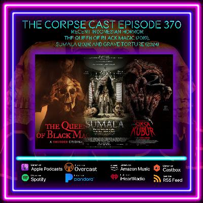 The Corpse Cast Episode 370 - Recent Indonesian Horror - The Queen of Black Magic (2019), Sumala (2024) and Grave Torture (2024)