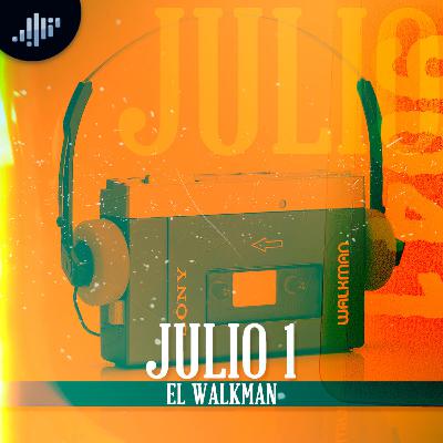 Cuartico de historia | Julio 1 | El Walkman