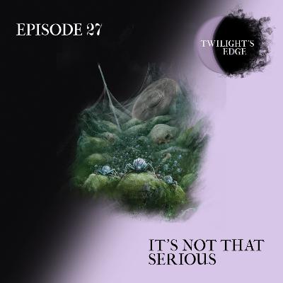 Twilight's Edge | S2 Ep. 27 - It's Not That Serious