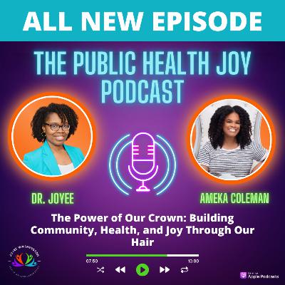 S3 Ep 23- The Power of Our Crown: Building Community, Health, and Joy Through Our Hair