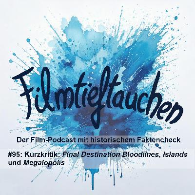 #95: Kurzkritik: „Final Destination Bloodlines“, „Islands“ und „Megalopolis“