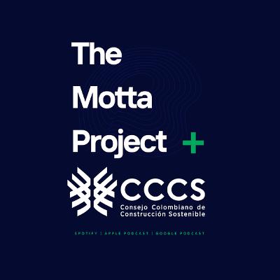S2E0. Alianza The Motta Project con el Consejo Colombiano de Construccion Sostenible CCCS.