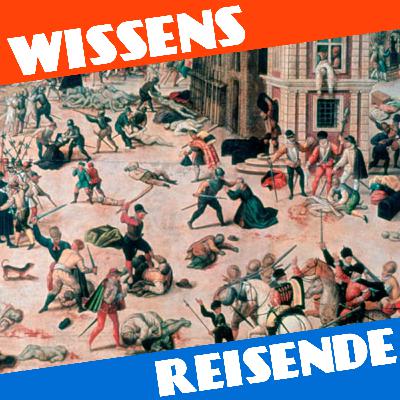 WR192 - Hochzeit, Machtkalkül und religiöser Massenmord: Die Bartholomäusnacht