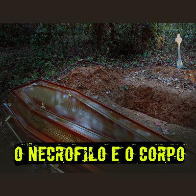 O necrófilo e o corpo | Eli Corrêa Oficial |