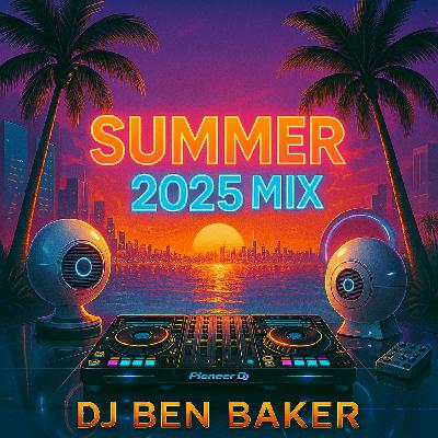 Episode 34: Summer 2025 Mix - DJ Ben Baker