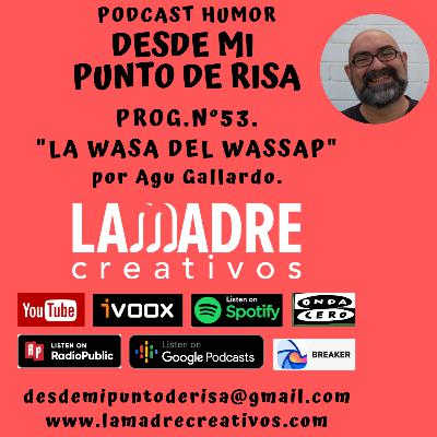 53_ LA WASA DEL WASSAP. 53_ LA WASA DEL WASSAP.