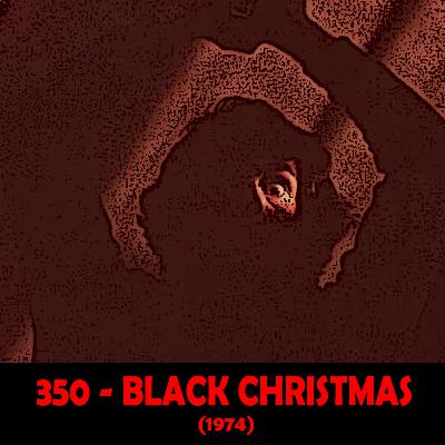 Episode 350 - Black Christmas (1974) Revisited