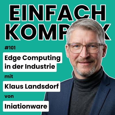 Edge Computing in der Industrie mit Klaus Landsdorf von Iniationware #101 Edge Computing in der Industrie mit Klaus Landsdorf von Iniationware #101