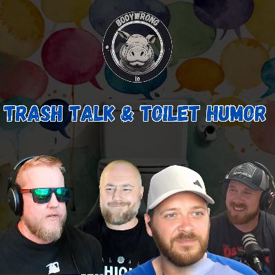 Trash Talk, Toilet Humor & Triumphant Tales!