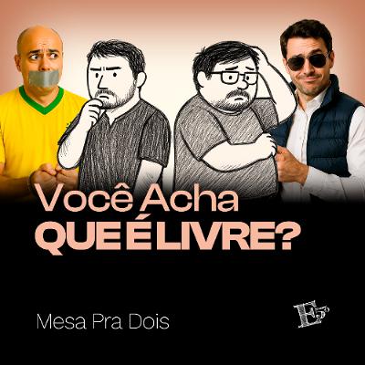 Você Acha Que É LIVRE? | MESA PRA DOIS