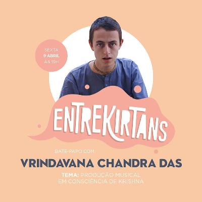 Entrekirtans #22 - Produção Musical em Consciência de Krishna - Vrindavana Candra das Entrekirtans #22 - Produção Musical em Consciência de Krishna - Vrindavana Candra das