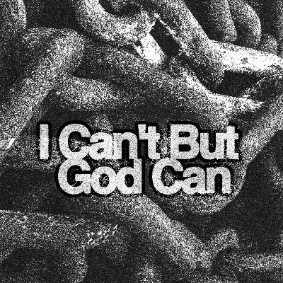 "I Can't But God Can" Minster Robert "I Can't But God Can" Minster Robert