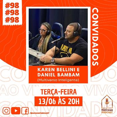 Karen Bellini e Daniel Bambam (Multiverso Inteligente) | NaCasa Podcast #98