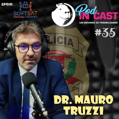 Dr. MAURO TRUZZI | Delegado de Polícia | InCast #35