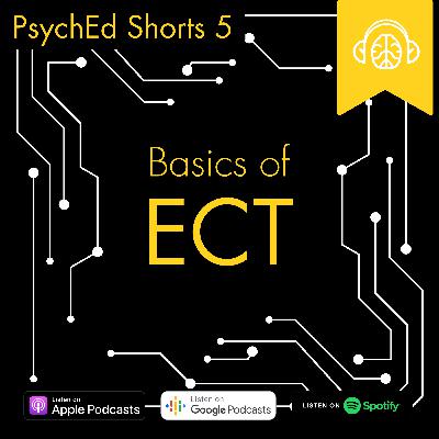 PsychEd Shorts 5: Basics of Electroconvulsive Therapy
