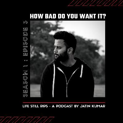 How bad do you want it?