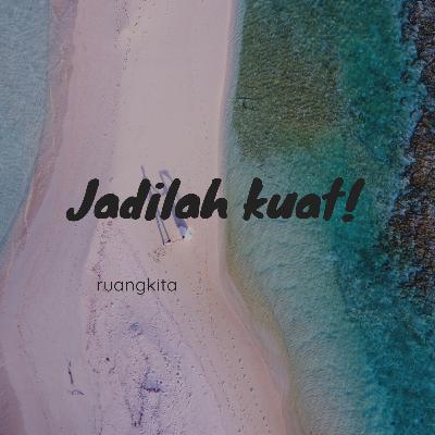 Jadilah kuat!