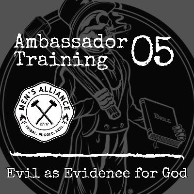 Ambassador Training 5: Evil as Evidence for God Ambassador Training 5: Evil as Evidence for God