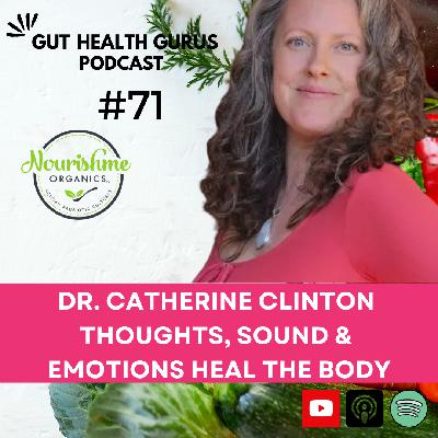 How Thoughts, Sound & Emotions Heal the Body (Autoimmunity & Gut Health) with Dr Catherine Clinton