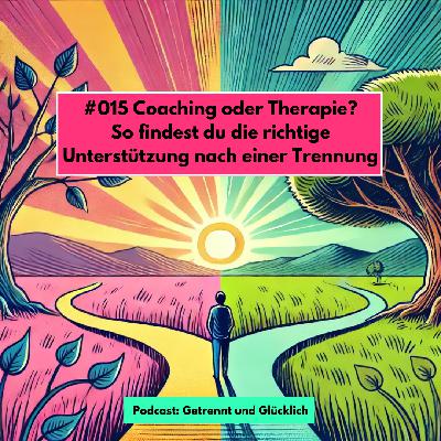 #015 Coaching oder Therapie? So findest du die richtige Unterstützung nach einer Trennung