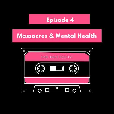 Episode 4 - Massacres and Mental Health