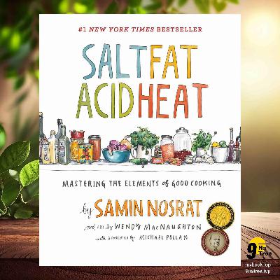 [Review] Salt, Fat, Acid, Heat: Mastering the Elements of Good Cooking (Samin Nosrat) Summarized