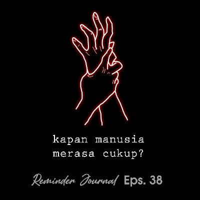 Eps. 38 Kapan manusia merasa cukup? Eps. 38 Kapan manusia merasa cukup?