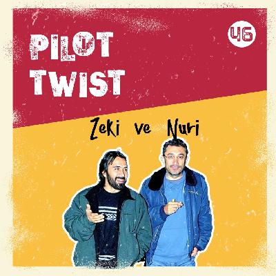 Zeki ve Nuri | Pilot Twist #46 Zeki ve Nuri | Pilot Twist #46