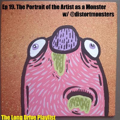 Ep 19. The Portrait of the Artist as a Monster with @distortmonsters