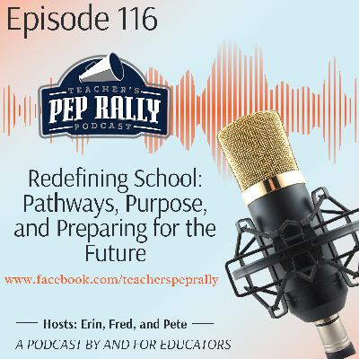 S8 E116: Redefining School: Pathways, Purpose, and Preparing for the Future