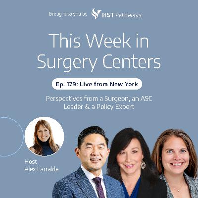 Live from New York: Perspectives from a Surgeon, an ASC Leader & a Policy Expert