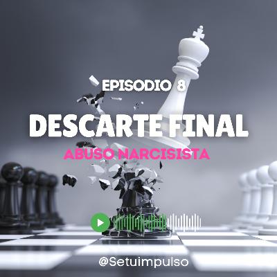 EPISODIO 8 “DESCARTE FINAL” Abuso Narcisista EPISODIO 8 “DESCARTE FINAL” Abuso Narcisista