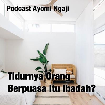 Tidurnya Orang Berpuasa Itu Ibadah? Tidurnya Orang Berpuasa Itu Ibadah?