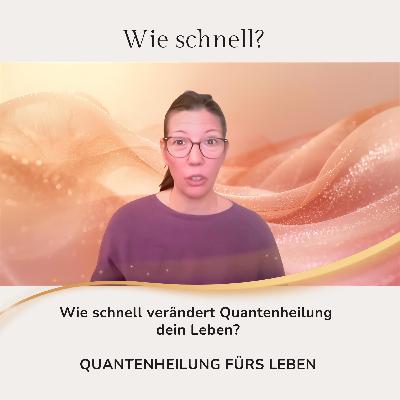 Wie schnell wirkt Quantenheilung wirklich?