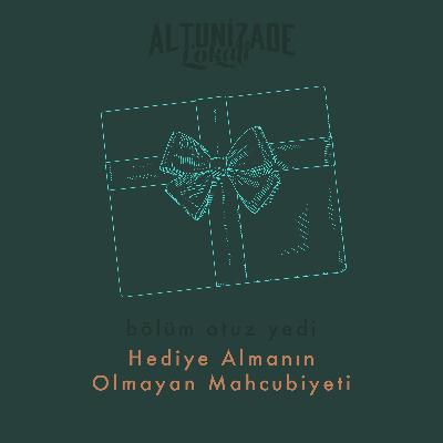 #37 | Hediye Almanın Olmayan Mahcubiyeti