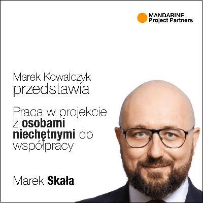 Praca z osobami niechętnymi do współpracy — Marek Skała