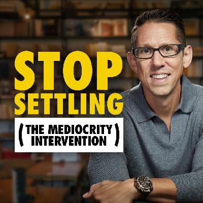 606: Stop Settling (The Mediocrity Intervention) 606: Stop Settling (The Mediocrity Intervention)