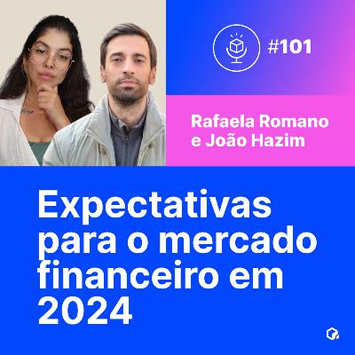 #101 | Expectativas para o mercado financeiro em 2024