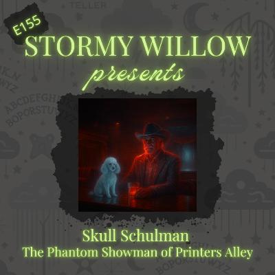 E155 Skull Schulman : The Phantom Showman of Printers Alley E155 Skull Schulman : The Phantom Showman of Printers Alley