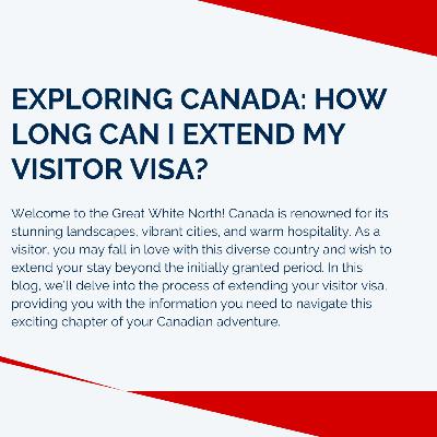 Exploring Canada: How Long Can I Extend My Visitor Visa?