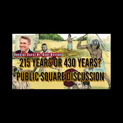 430 Years or 215 Years - Public Square Discussion 430 Years or 215 Years - Public Square Discussion