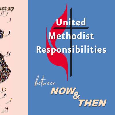 United Methodist Responsibilities, Between “Now” & “Then” | Making Your Own Sandwich