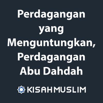 Kisah Muslim: Perdagangan yang Menguntungkan, Perdagangan Abu Dahdah