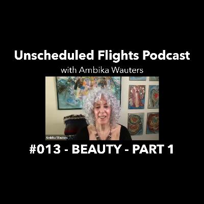 BEAUTY - PART 1 -- Unscheduled Flights Podcast #013 BEAUTY - PART 1 -- Unscheduled Flights Podcast #013