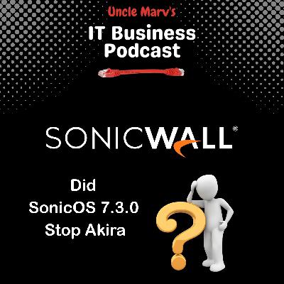 Did SonicOS 7.3 Stop Akira? (EP 895)